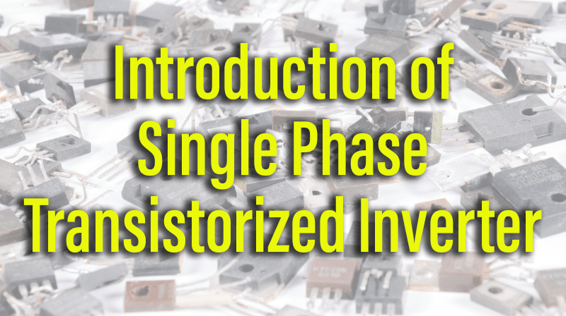 Read more about the article Introduction of Single Phase Transistorized Inverter