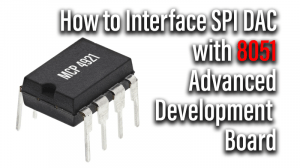 Read more about the article How to Interface SPI DAC with 8051 Development Board