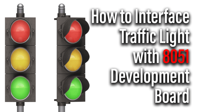 You are currently viewing How to Interface Traffic Light with 8051 Development Board