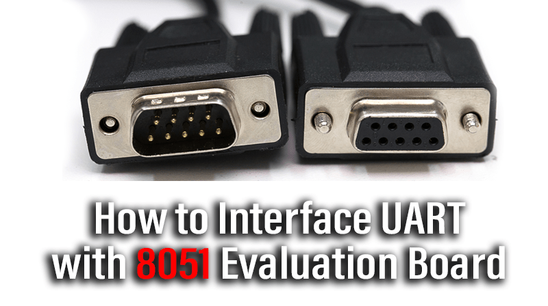 You are currently viewing How to Interface UART with 8051 Evaluation Board