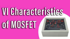 Read more about the article VI Characteristics of MOSFET