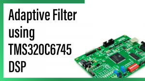 Read more about the article Adaptive Filter using TMS320C6745 DSP