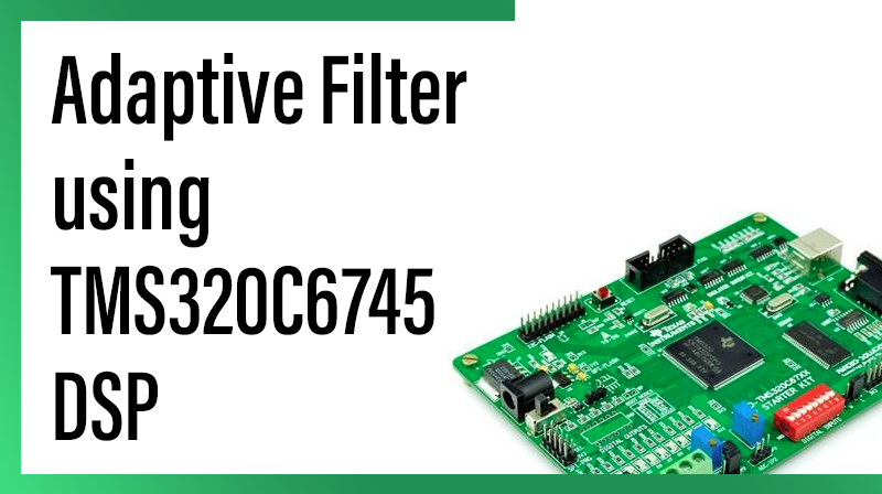 You are currently viewing Adaptive Filter using TMS320C6745 DSP