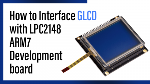 Read more about the article How to Interface GLCD with LPC2148 ARM7 Development board
