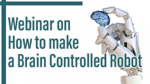 Read more about the article Webinar on How to make a Brain Controlled Robot