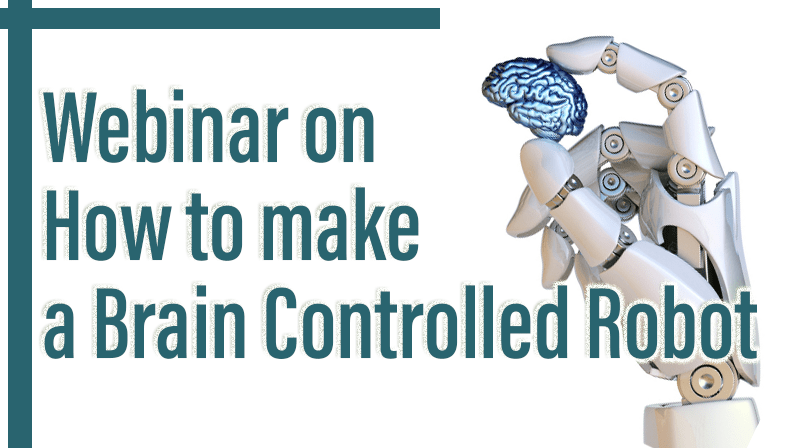You are currently viewing Webinar on How to make a Brain Controlled Robot