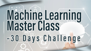 Read more about the article Machine Learning Master Class – 30 Days Challenge