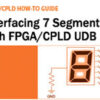 How to Interface 7-Segment with FPGA/CPLD UDB