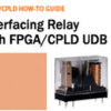 How to Interface Relay with FPGA/CPLD UDB