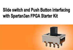 Slide Switch and Push Button Interfacing with Spartan3an FPGA Starter Kit