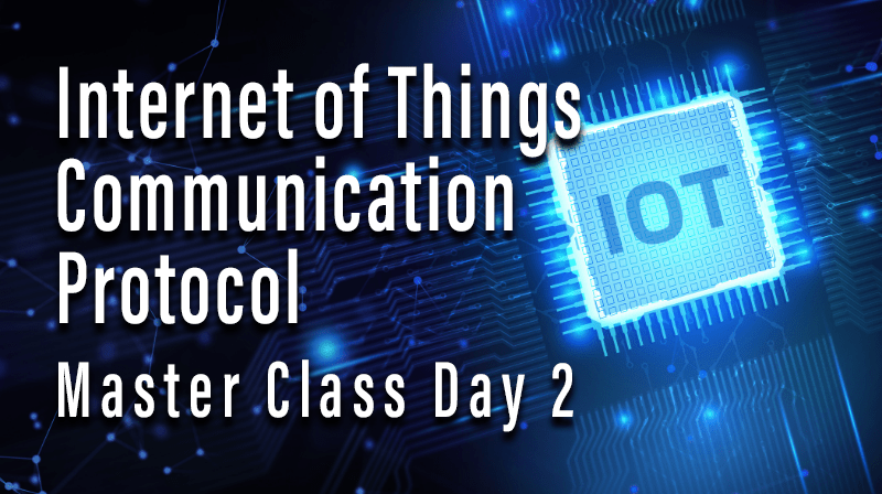 Read more about the article Internet of Things Communication Protocol-IoT Master Class-Day 2