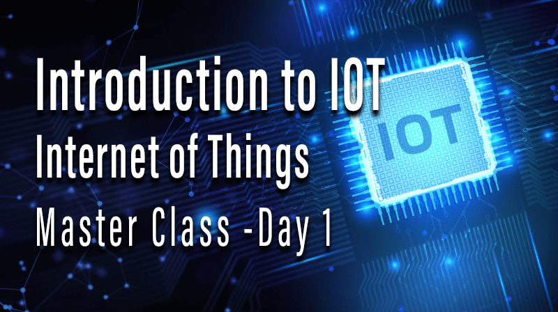 Read more about the article Introduction to IOT- IoT Master Class -Day 1